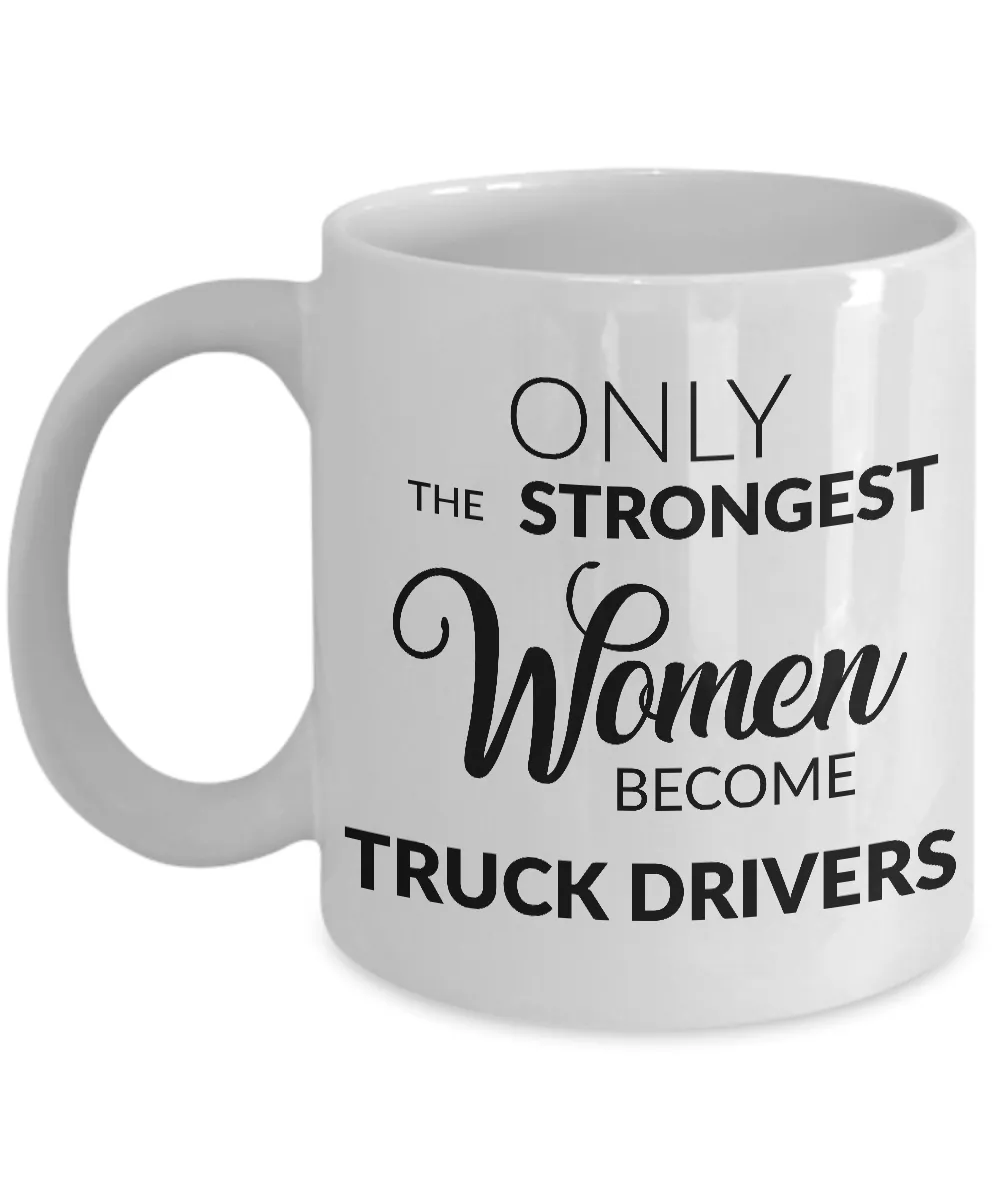 Truck Driver Mug - Gifts for Truck Drivers - Only the Strongest Women Become Truck Drivers Coffee Mug
