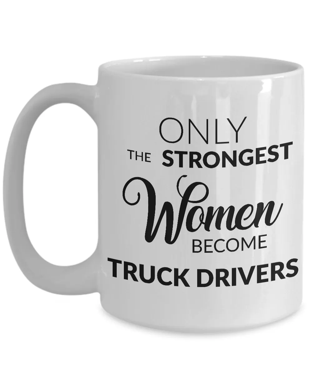 Truck Driver Mug - Gifts for Truck Drivers - Only the Strongest Women Become Truck Drivers Coffee Mug