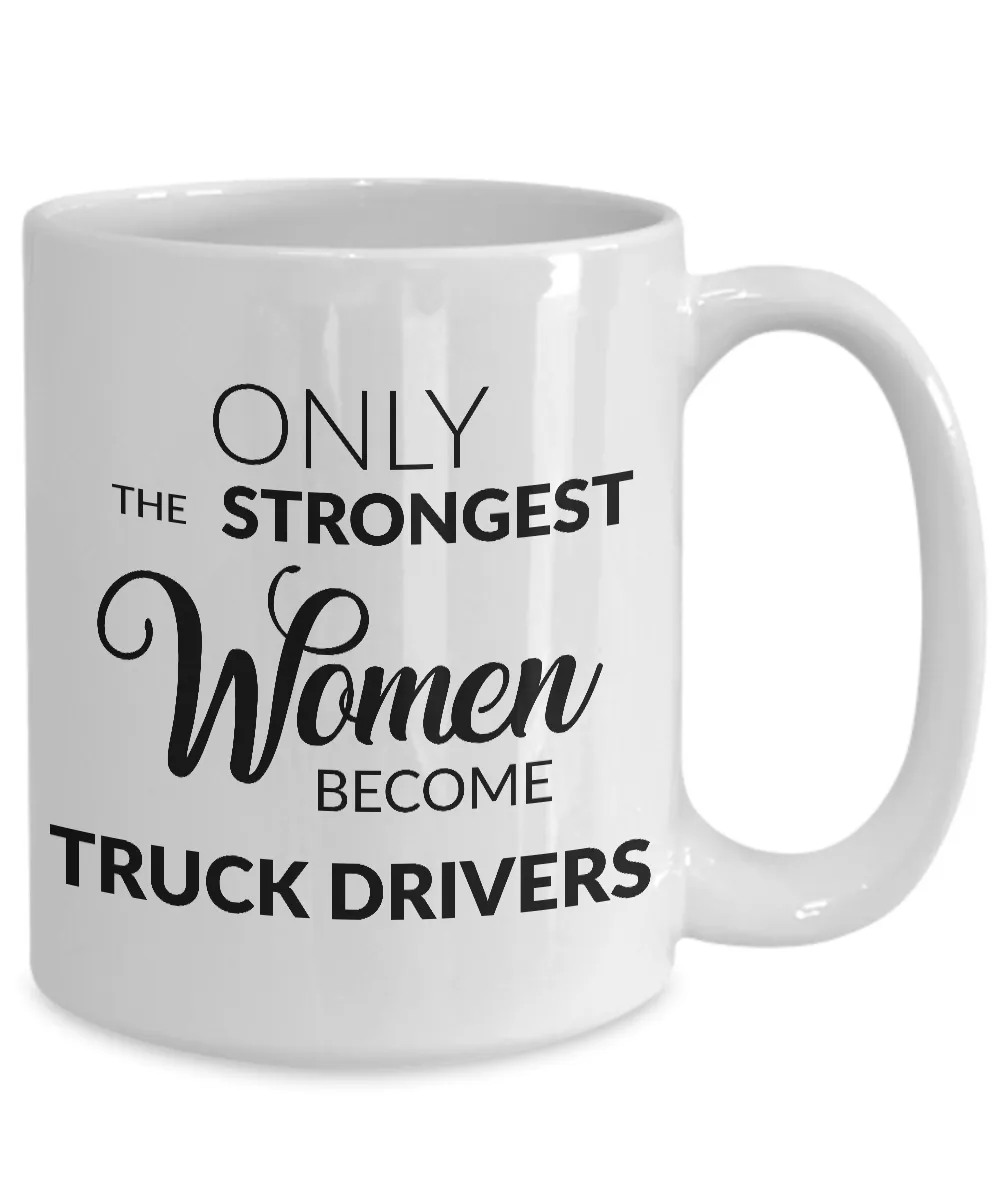 Truck Driver Mug - Gifts for Truck Drivers - Only the Strongest Women Become Truck Drivers Coffee Mug