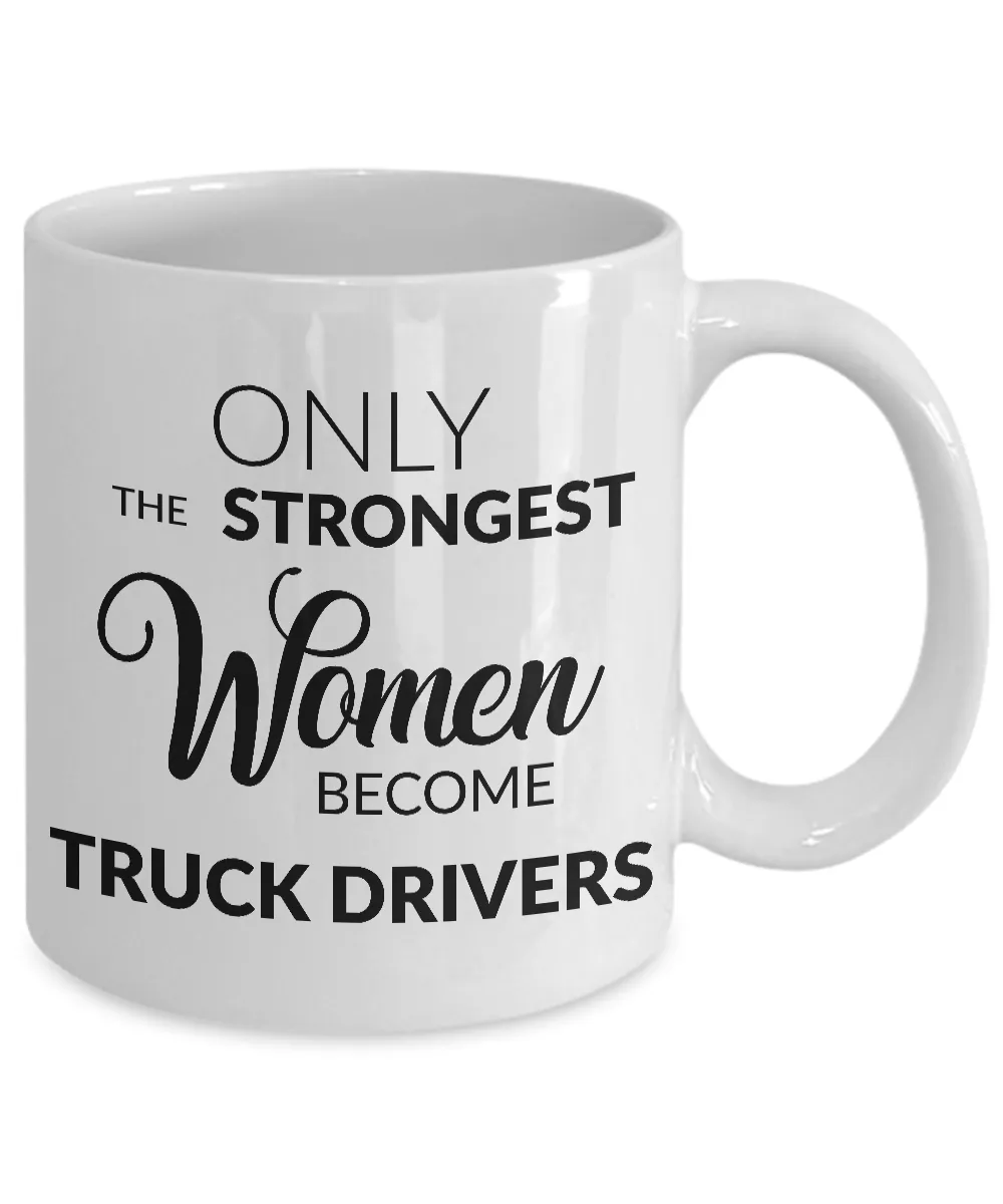 Truck Driver Mug - Gifts for Truck Drivers - Only the Strongest Women Become Truck Drivers Coffee Mug